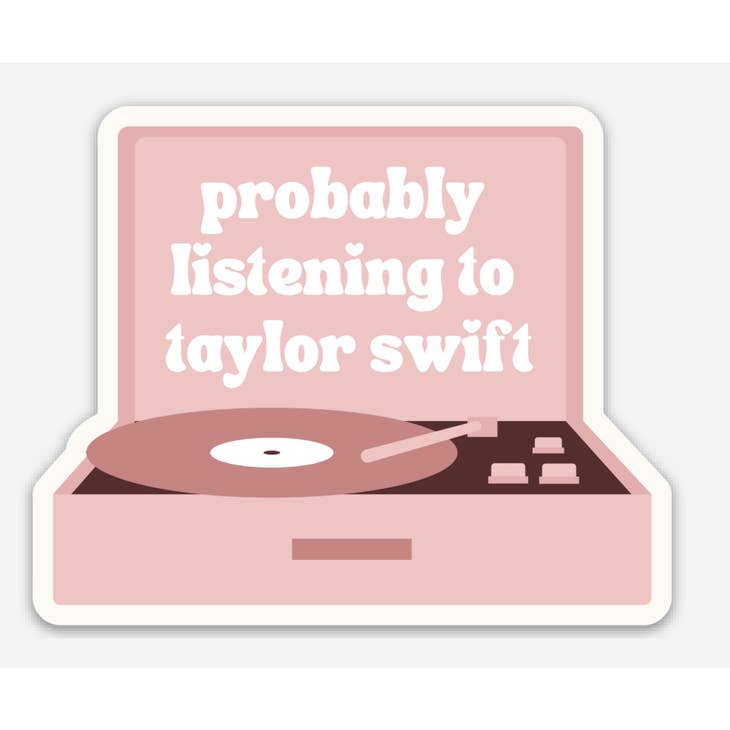Probably Listening To Taylor Swift Sticker – Abode Mercantile