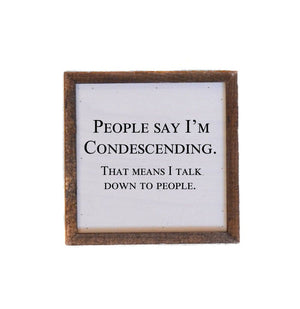 People Say I'm Condescending Sign