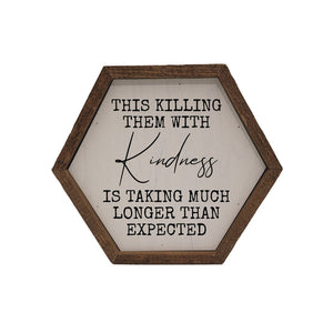 Killing Them With Kindness Sign