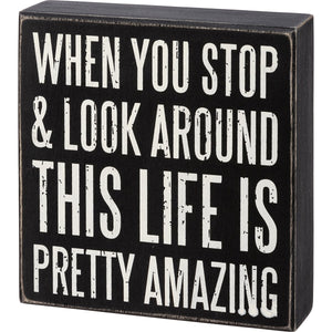 Look Around This Life Is Pretty Amazing Sign