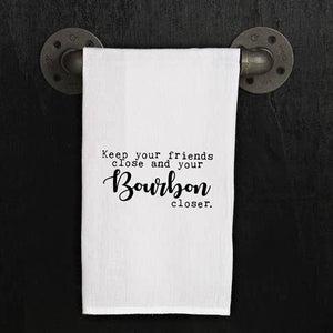 Towel - Keep Your Friends Close And Your Bourbon Closer